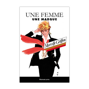 Marcelle Griffon, une femme, une marque - Bernard Jayol